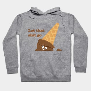 Let That Shit Go T-Shirt Hoodie